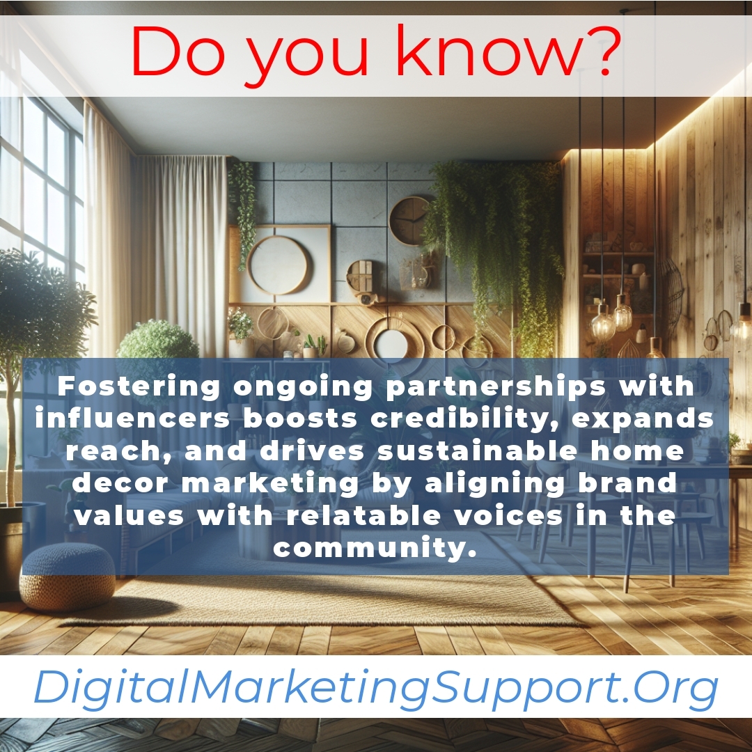 Building Long-Term Influencer Relationships for Sustainable Home Decor Marketing